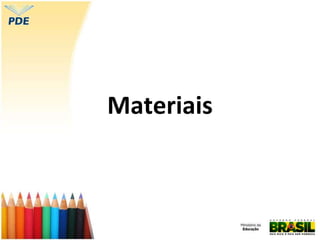 Materiais
 
