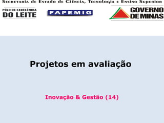 Projetos em avaliação  Inovação & Gestão (14) 