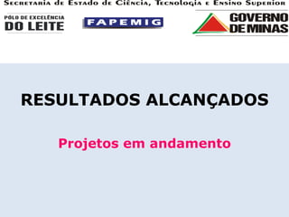 RESULTADOS ALCANÇADOS Projetos em andamento 
