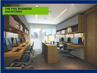 THE FIVE BUSINESS
ESCRITÓRIO




IMAGEM PRELIMINAR
 