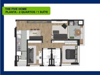 THE FIVE HOME
PLANTA - 2 QUARTOS / 1 SUÍTE
 