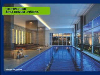 THE FIVE HOME
ÁREA COMUM - PISCINA




IMAGEM PRELIMINAR
 
