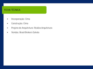 FICHA TÉCNICA


     Incorporação: Cima
     Construção: Cima
     Projeto de Arquitetura: Realiza Arquitetura
     Vendas: Brasil Brokers Galvão
 