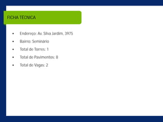 FICHA TÉCNICA


     Endereço: Av. Silva Jardim, 3975
     Bairro: Seminário
     Total de Torres: 1
     Total de Pavimentos: 8
     Total de Vagas: 2
 