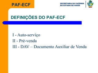 I - Auto-serviço II - Pré-venda III - DAV – Documento Auxiliar de Venda DEFINIÇÕES DO PAF-ECF 