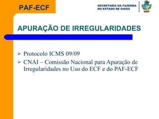 APURAÇÃO DE IRREGULARIDADES Protocolo ICMS 09/09 CNAI – Comissão Nacional para Apuração de Irregularidades no Uso do ECF e do PAF-ECF 