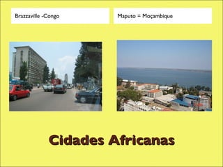 Cidades Africanas Brazzaville -Congo Maputo = Moçambique 