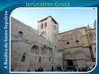 A Basílica do Santo Sepulcro
 