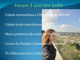 Cidade montanhosa a 570 metros de altitude

Cidade árabe muçulmana

Maior produtora de azeite da Palestina

Centro do Partido Comunista da Palestina

De Aldeia para uma Cidade
 