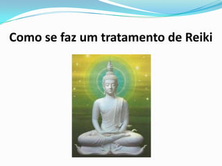 Como se faz um tratamento de Reiki
 