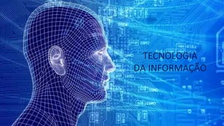13
TECNOLOGIA
DA INFORMAÇÃO
 