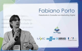 Fabiano Porto
Palestrante & Consultor em Marketing Digital
 