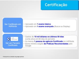 Certificação
Fonte:print do conteúdo da google partners
 