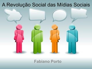 A Revolução Social das Mídias Sociais




             Fabiano Porto
 