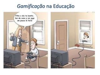 Gamificação na Educação
 