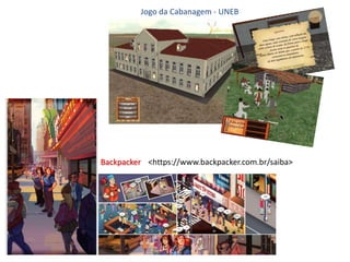 Jogo da Cabanagem - UNEB
Backpacker <https://www.backpacker.com.br/saiba>
 