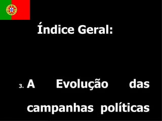   Índice Geral: A Evolução das campanhas políticas na internet Campanha tradicional (televisão) versus campanha digital (web. 2.0) 2.1. Televisão 2.2. Internet  3.  Como foi utilizada a internet e os novos  media  na campanha eleitoral presidencial de 2011 4.  Como é que os candidatos presidenciais utilizaram os novos  media  na campanha    4.1.  Cavaco Silva   4.2.  Manuel Alegre 4.3.  Fernando Nobre  4.4.  Francisco Lopes 4.5.  Defensor Moura 4.6.  José Manuel Coelho Algumas conclusões 
