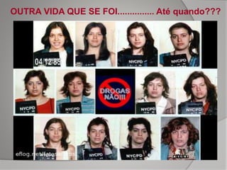 OUTRA VIDA QUE SE FOI............... Até quando???
 