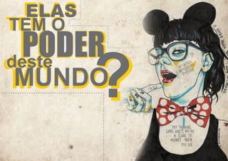 ELAS
ELAS
TEM O
TEM

PODER
deste
deste

?

MUNDO
MUNDO

 