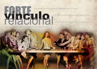 FORTE
vínculo
relacional

 