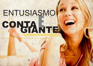 ENTUSIASMO

É

CONTA
GIANTE

 