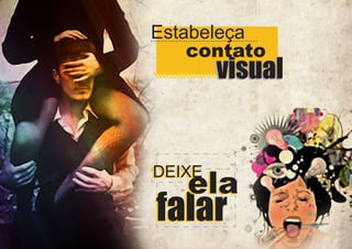 Estabeleça
contato

visual

ela

DEIXE
DEIXE

falar

 