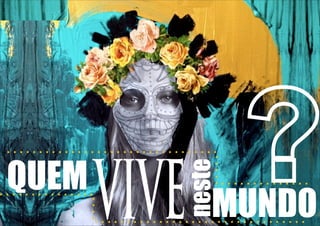 VIVE

neste

QUEM

MUNDO

 
