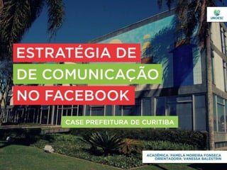 Apresentação TCC - Estratégia de comunicação no Facebook: case Prefeitura de Curitiba