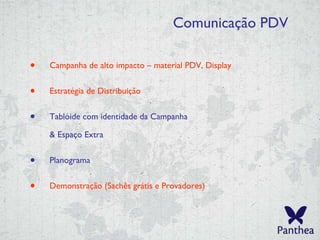 Comunicação PDV Campanha de alto impacto – material PDV, Display  Estratégia de Distribuição Tablóide com identidade da Campanha & Espaço Extra Planograma Demonstração (Sachês grátis e Provadores) 