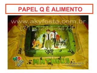 PAPEL Q É ALIMENTO 