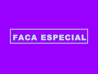 FACA ESPECIAL 