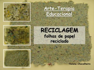 Arte-Terapia Educacional RECICLAGEM folhas de papel reciclado Helena Chocalheiro 
