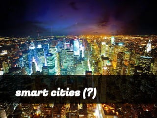 smart cities (?)
 