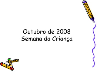 Outubro de 2008
Semana da Criança
 