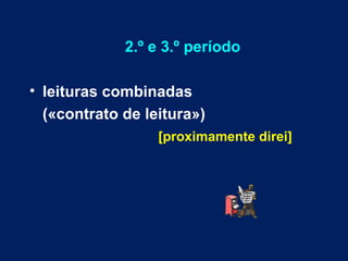 2.º e 3.º período leituras combinadas  («contrato de leitura») [proximamente direi] 