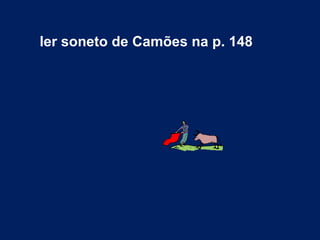 ler soneto de Camões na p. 148 