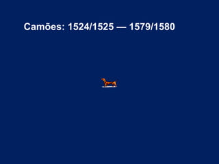 Camões: 1524/1525 — 1579/1580   