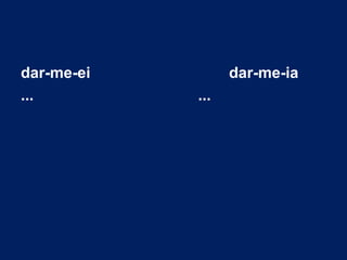 dar-me-ei dar-me-ia ...   ... 