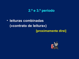 2.º e 3.º período

• leituras combinadas
  («contrato de leitura»)
                  [proximamente direi]
 