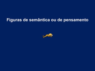 Figuras de semântica ou de pensamento
 