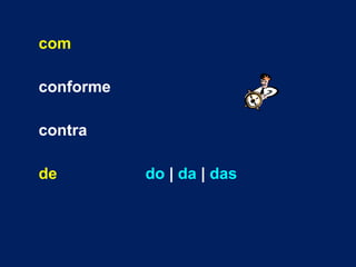 com conforme contra de do  |  da  |  das 