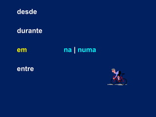 desde durante em   na  |  numa entre 