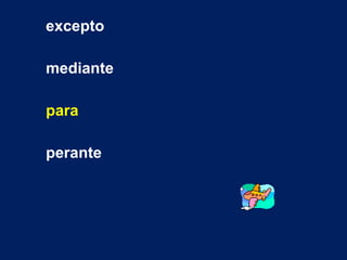excepto mediante para perante   
