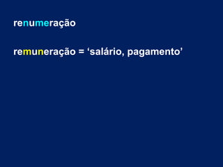 renumeração
remuneração = ‘salário, pagamento’
 