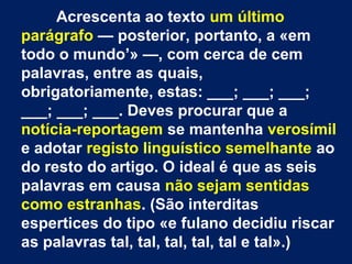 Acrescenta ao texto um último 
parágrafo — posterior, portanto, a «em 
todo o mundo’» —, com cerca de cem 
palavras, entre...