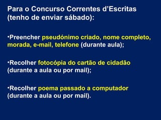 Para o Concurso Correntes d’Escritas 
(tenho de enviar sábado): 
•Preencher pseudónimo criado, nome completo, 
morada, e-m...