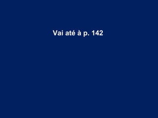 Vai até à p. 142 
 