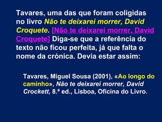 Tavares, uma das que foram coligidas 
no livro Não te deixarei morrer, David 
Croquete. [Não te deixarei morrer, David 
Cr...