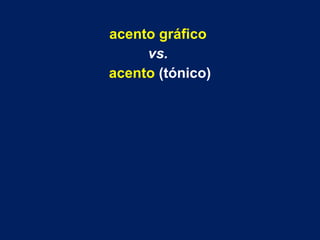 acento gráfico
vs.
acento (tónico)
 