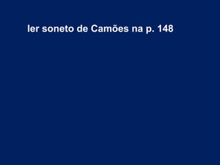 ler soneto de Camões na p. 148
 